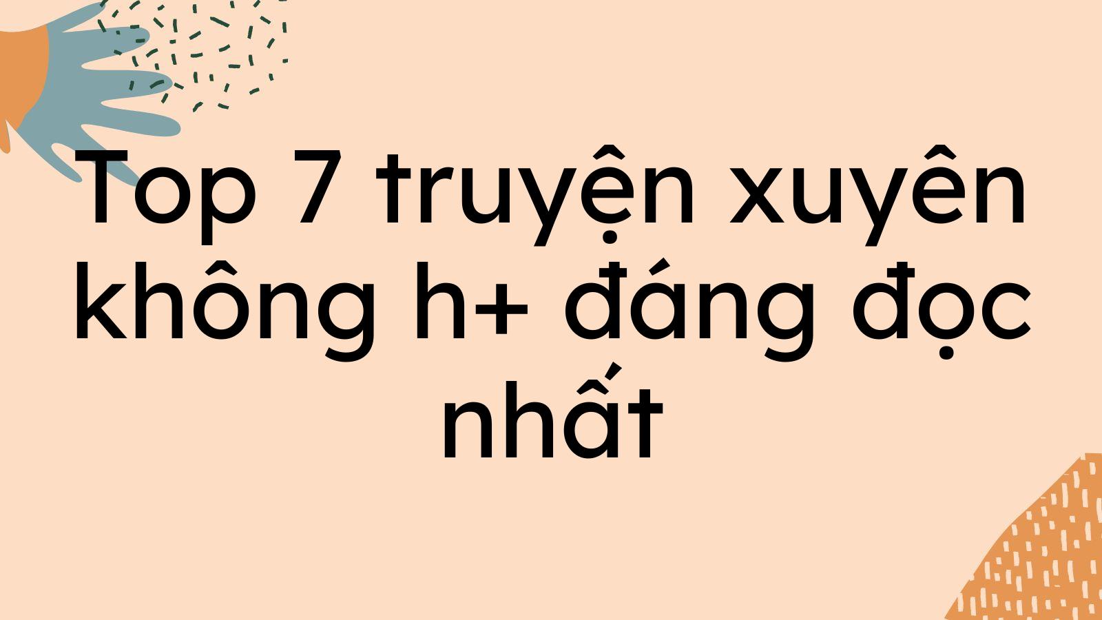 Top 7 truyện xuyên không h+ đáng đọc nhất