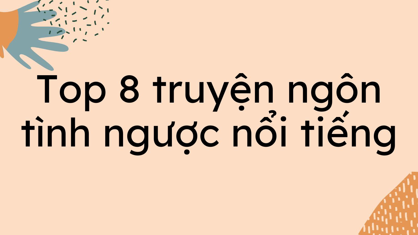 Top 8 truyện ngôn tình ngược nổi tiếng